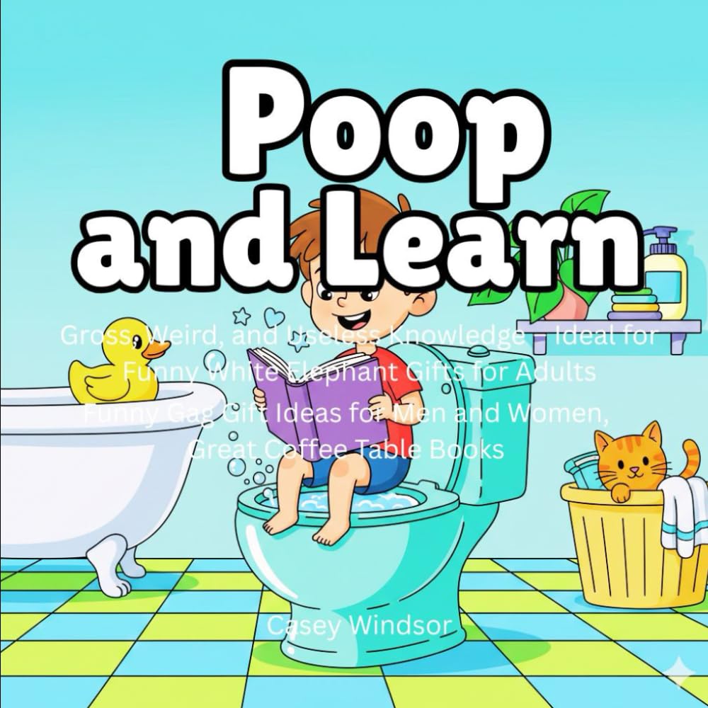 Poop and Learn: Gross, Weird, and Useless Knowledge – Funny White Elephant Gifts for Adults: Gag Coffee Table Books Ideas for Men and Women