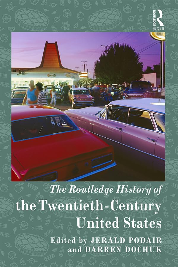 The Routledge History of the Twentieth-Century United States (Routledge Histories)      1st Edition, Kindle Edition