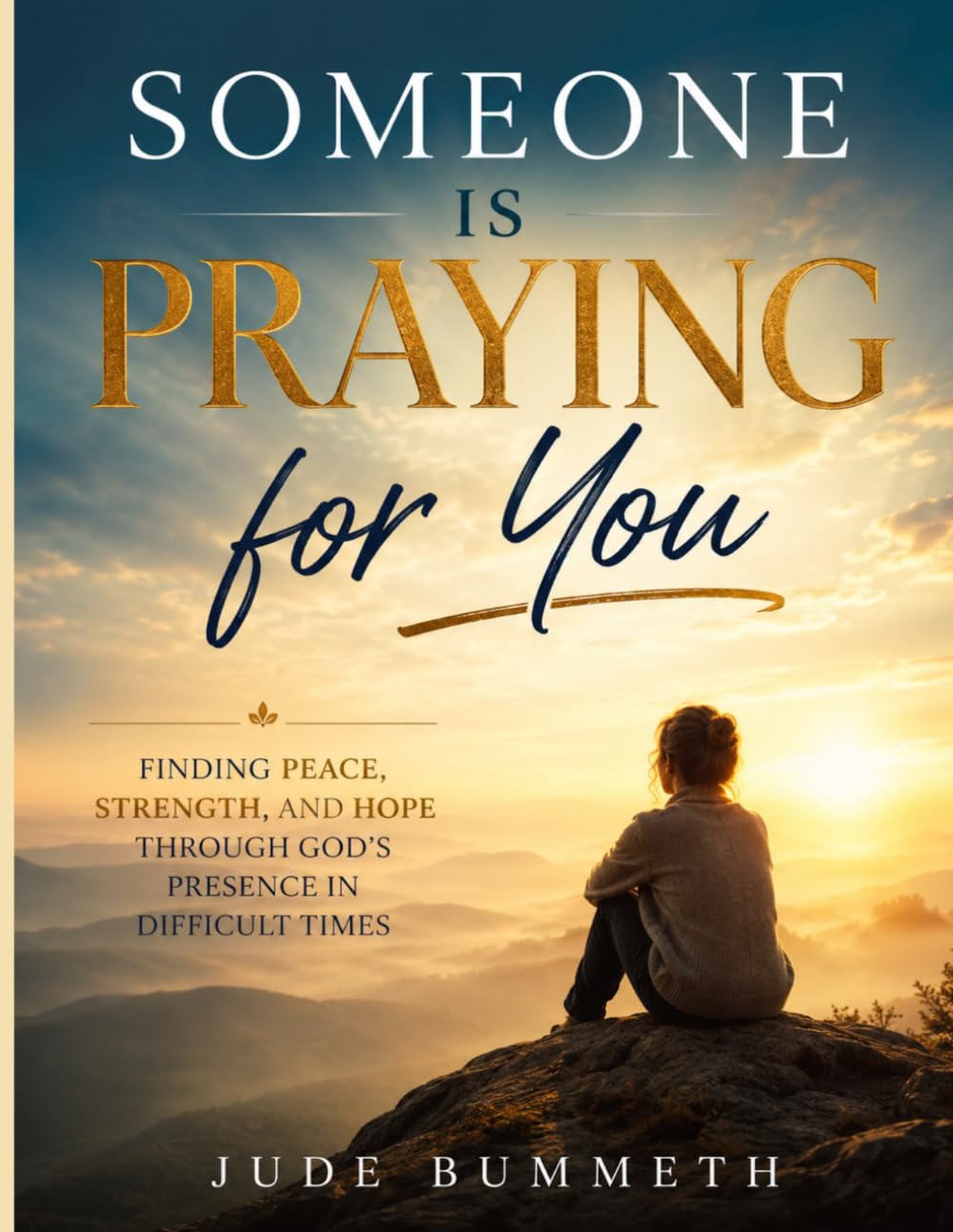Someone Is Praying for You: Finding Peace, Strength, and Hope Through God's Presence in Difficult Times