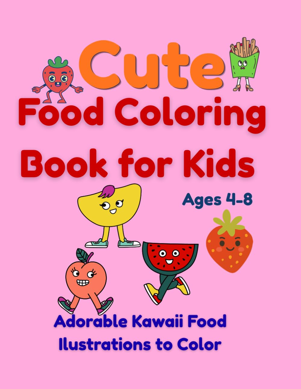 Cute Food Coloring Book for Kids: Adorable Kawaii Food Ilustrations to Color for Kids Ages 4-8