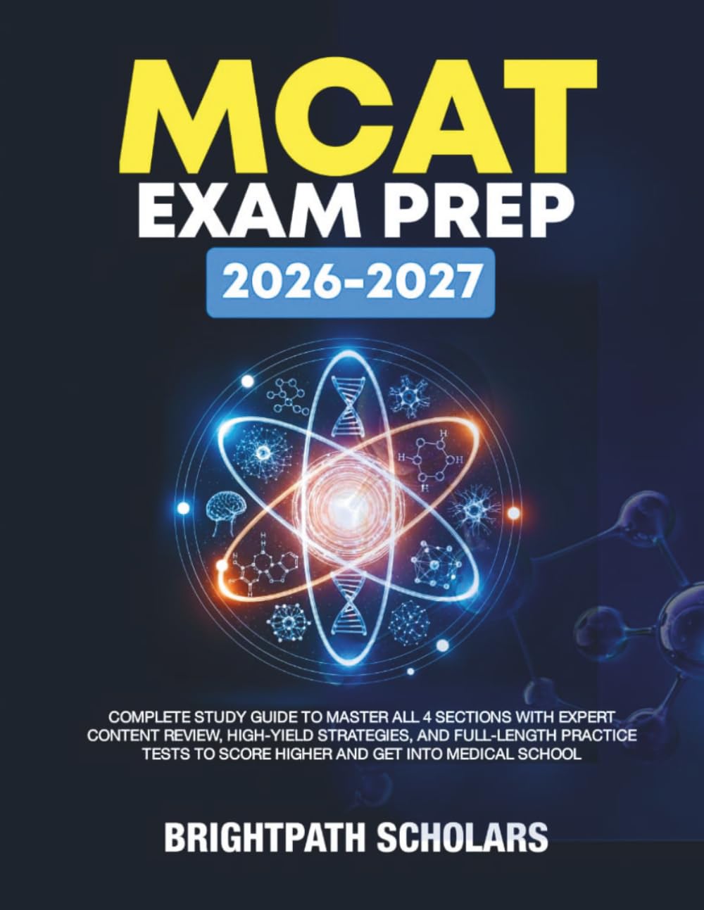 MCAT EXAM PREP 2026 – 2027: Complete Study Guide To Master All 4 Sections with Expert Content Review, High-Yield Strategies, and Full-Length Practice Tests to Score Higher and Get Into Medical School