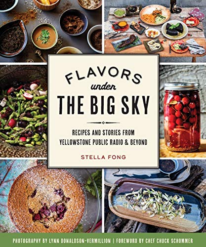 Flavors under the Big Sky: Recipes and Stories from Yellowstone Public Radio and Beyond (American Palate)