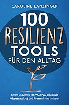 100 Resilienz Tools für den Alltag | Einfach und e