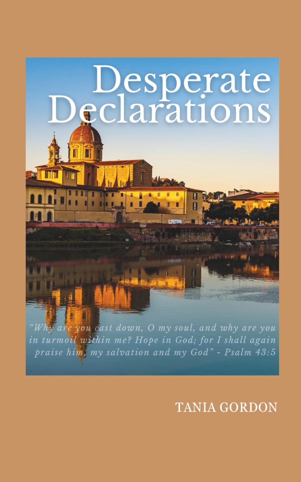 Desperate Declarations: Personal Prayer Reflections From the Book of Psalms