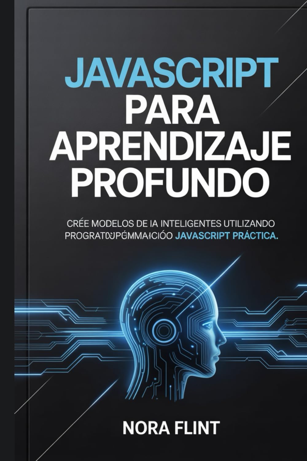 JavaScript para aprendizaje profundo: Cree modelos de IA inteligentes utilizando programación JavaScript práctica.