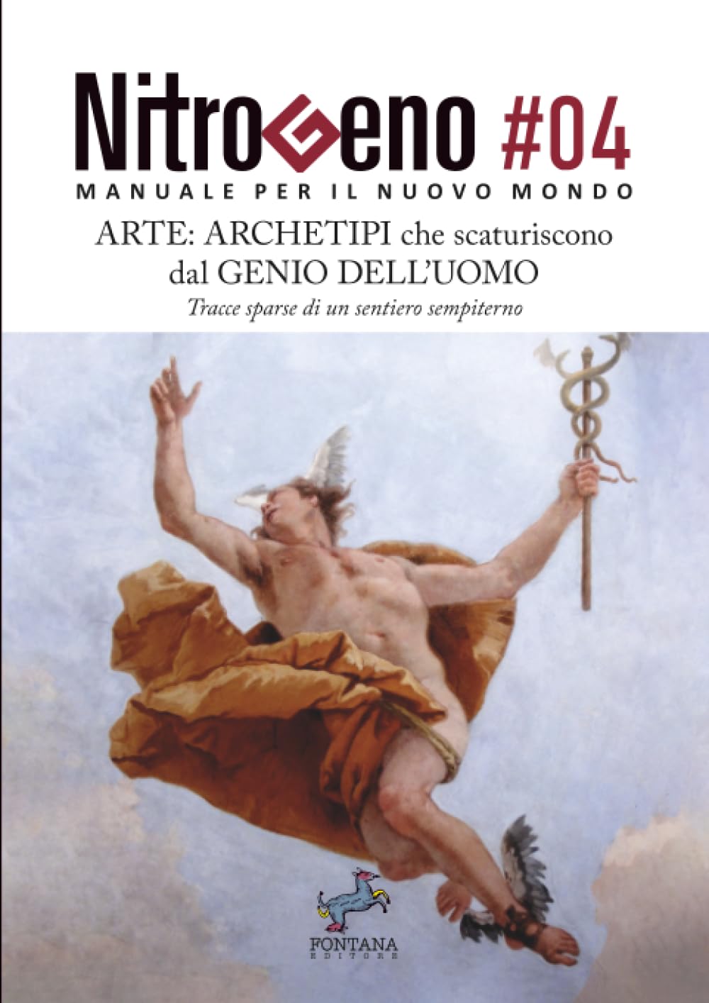 Nitrogeno. Arte: Archetipi che scaturiscono dal Genio dell’Uomo: Tracce sparse di un sentiero sempiterno (Nitrogeno - Manuale per il nuovo Mondo)