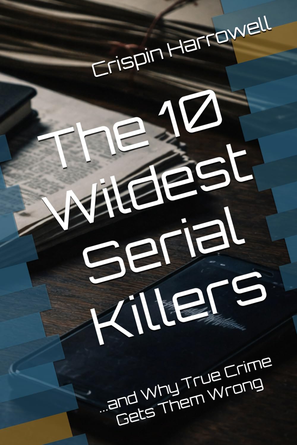 The 10 Wildest Serial Killers And Why True Crime Gets Them Wrong (The 10 Wildest Explainers)