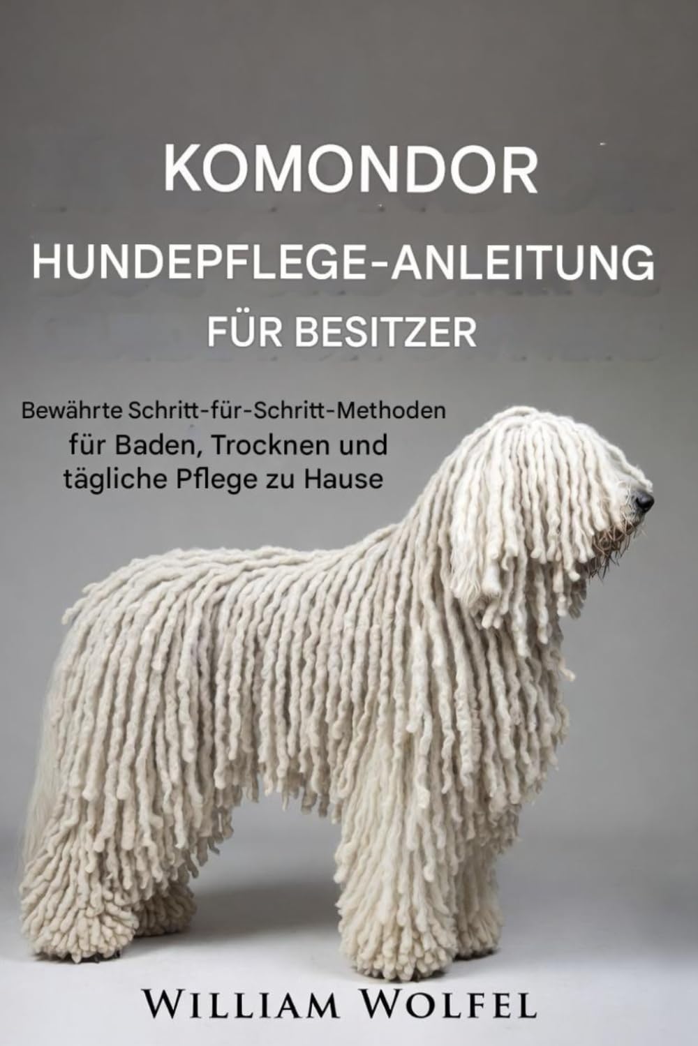 Komondor Hundepflegeanleitung für Besitzer: Schritt-für-Schritt-bewährte Methoden für das Baden, Trocknen und die tägliche Pflege zu Hause