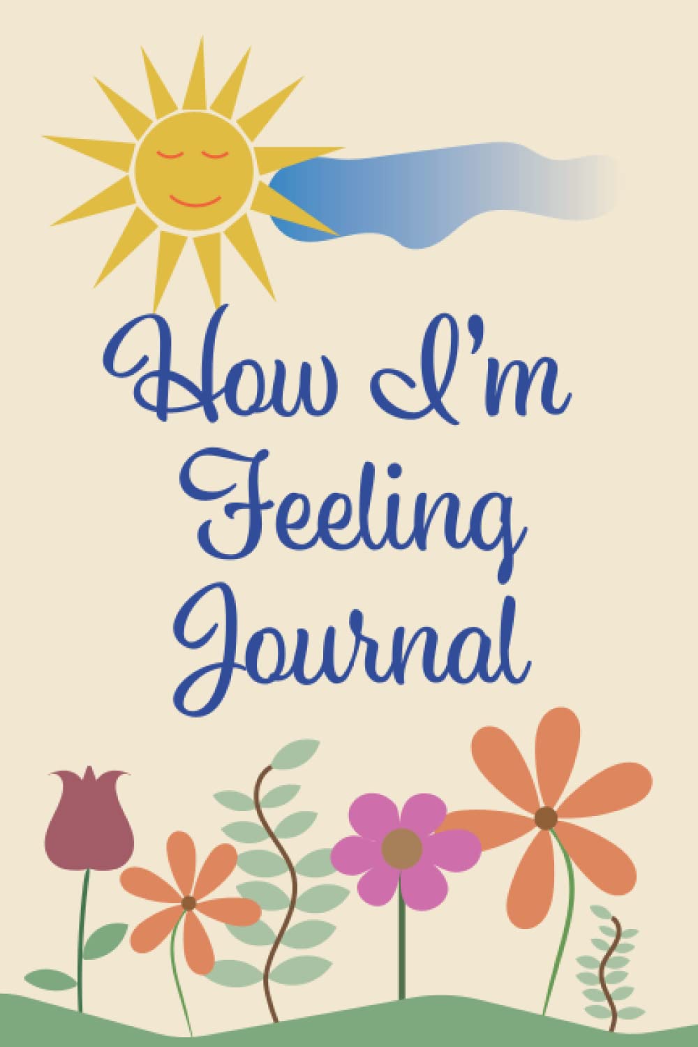 How I'm Feeling Journal: A Journal to Explore and Understand Feelings