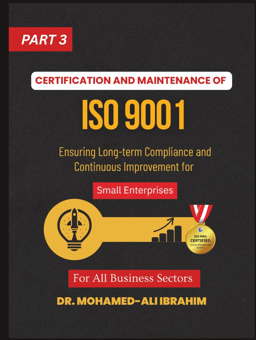 CERTIFICATION AND MAINTENANCE OF ISO 9001 Ensuring Long-Term Success with ISO 9001 for All Business Sectors: ISO 9001 for Small Enterprises - Part 3 ... SMALL ENTERPRISES BOOKS FOR ALL BUSINESSES)