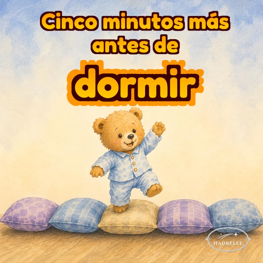 Solo cinco minutos más: Cuento para dormir sobre rutinas nocturnas, imaginación y conexión emocional para niños de 3 a 6 años