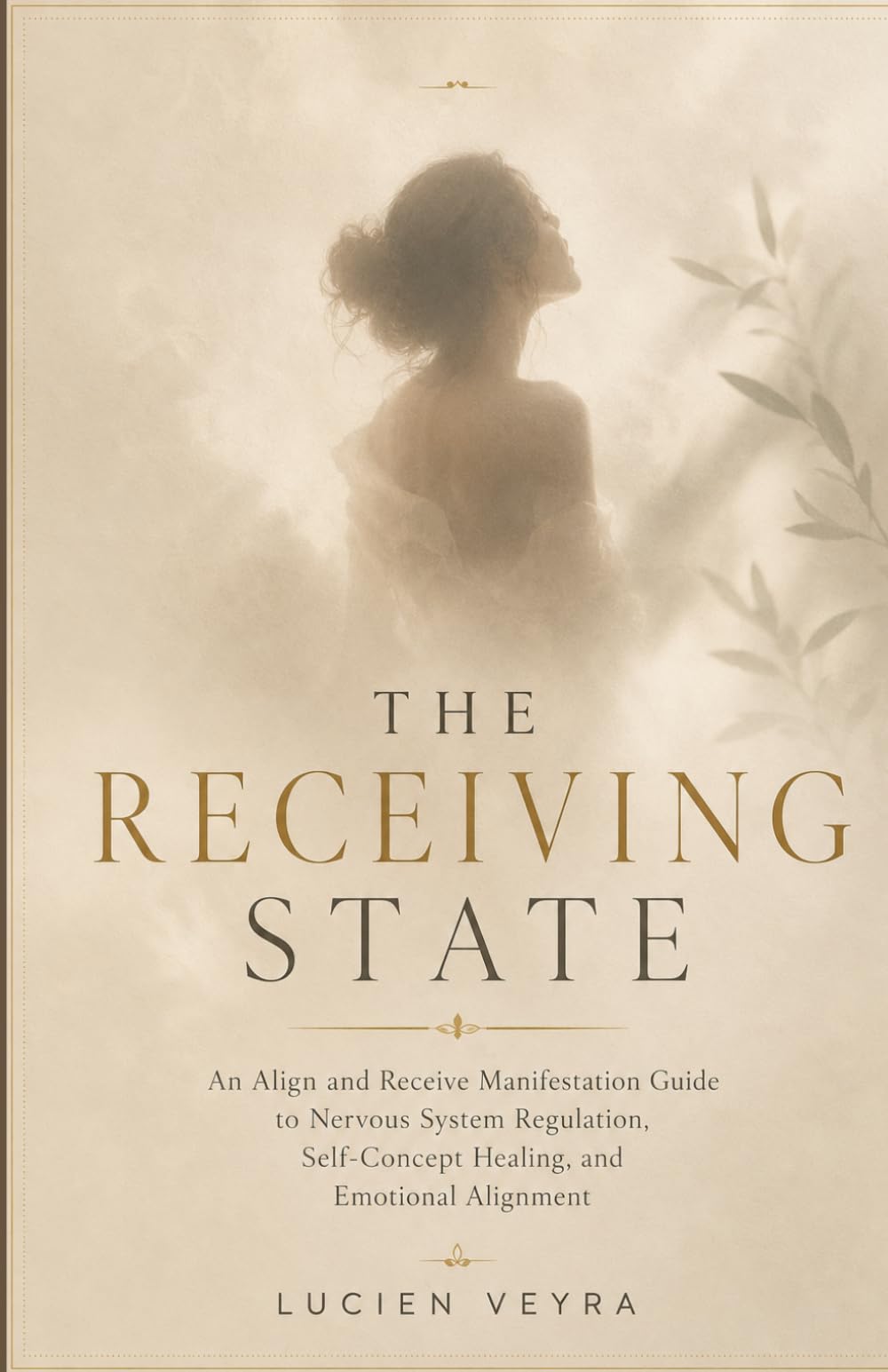 THE RECEIVING STATE: An Align and Receive Manifestation Guide to Nervous System Regulation, Self-Concept Healing, and Emotional Alignment