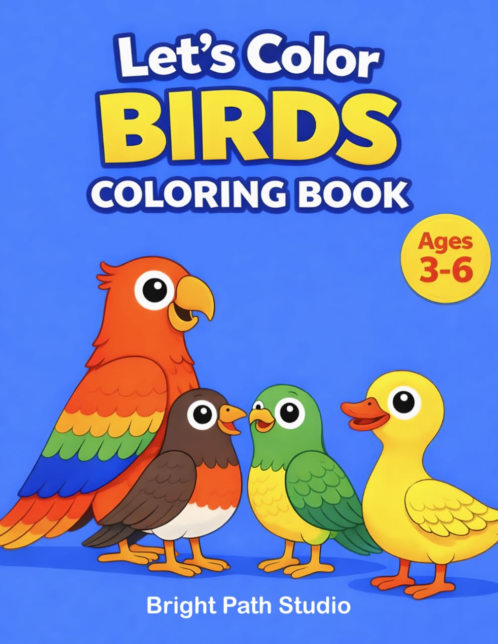 Let’s Color Birds Coloring Book: Fun and Simple Bird Coloring Pages for Kids Ages 3–6 | Cute Animals, Easy Designs, Creative Activity Book (Let's Color Series)