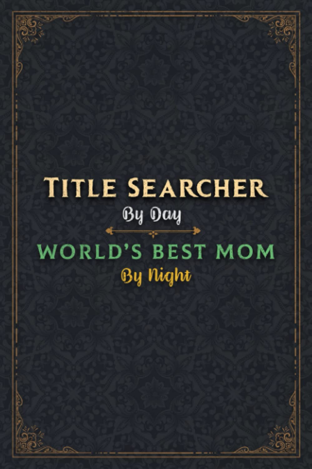 Title Searcher Notebook Planner - Title Searcher By Day World's Best Mom By Night Jobs Title Working Cover Journal: Work List, 120 Pages, 6x9 inch, ... Daily Journal, 5.24 x 22.86 cm, A5, Lesson