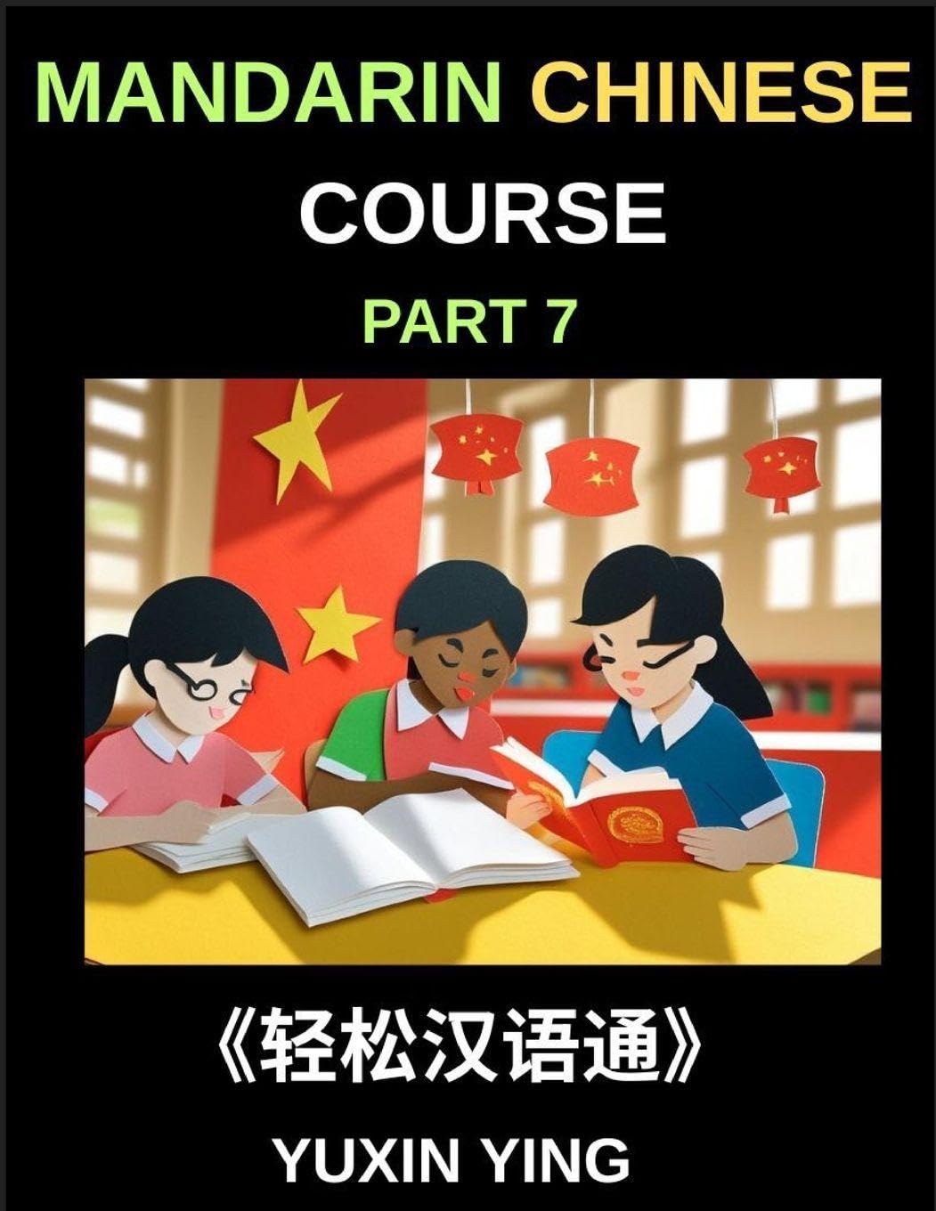 Mandarin Chinese Course (Part 7)- Effortless Chinese, Self-Learn with Easy Lessons, Vocabulary, Grammar & Cultural Insights for HSK All Levels