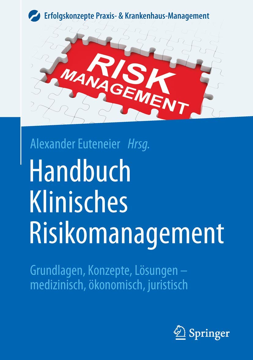 Handbuch Klinisches Risikomanagement: Grundlagen, Konzepte, Lösungen - medizinisch, ökonomisch, juristisch (Erfolgskonzepte Praxis- & Krankenhaus-Management)