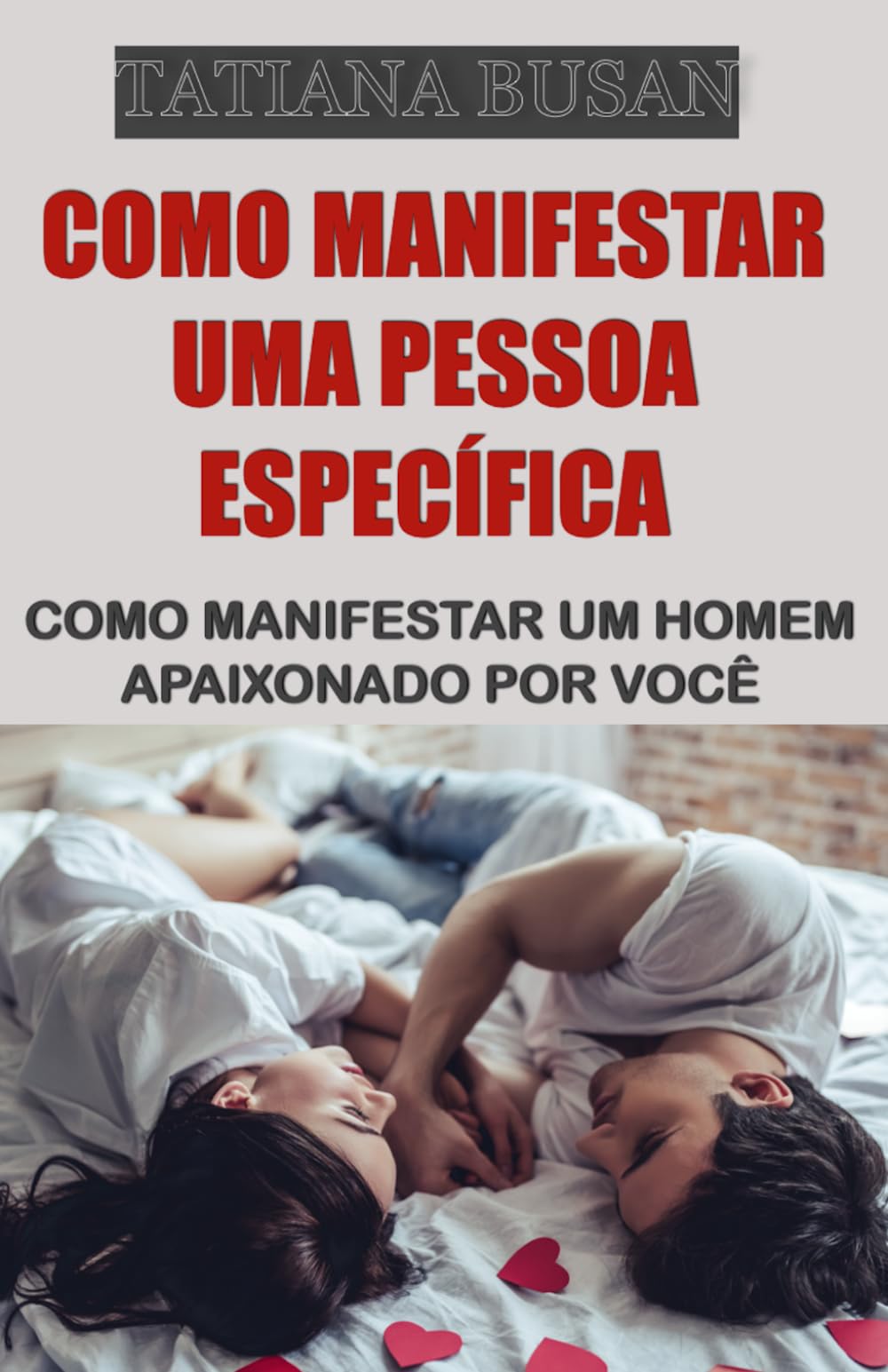 Como manifestar uma pessoa específica: Como manifestar o relacionamento que você deseja com um homem; Lei da Assunção: como manifestar o amor
