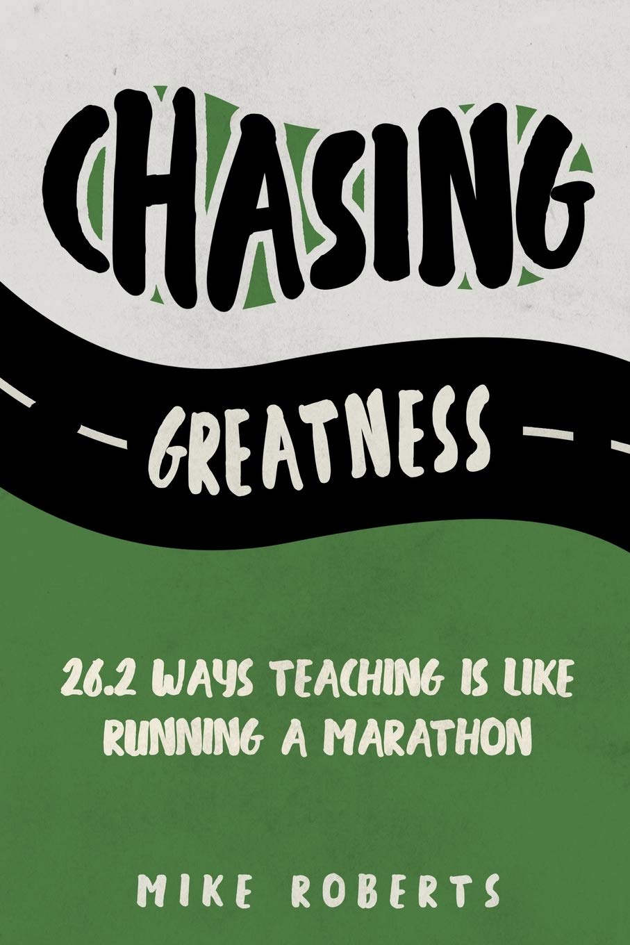 Buy Chasing Greatness: 26.2 Ways Teaching Is Like Running a Marathon — BookShops.in