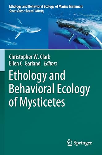 Ethology and Behavioral Ecology of Mysticetes (Ethology and Behavioral Ecology of Marine Mammals)
