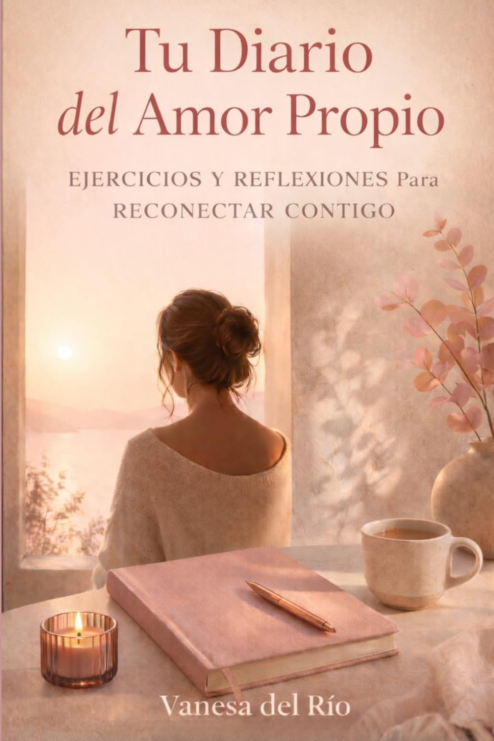 Tu Diario del Amor Propio: Ejercicios y Reflexiones para Reconectar Contigo