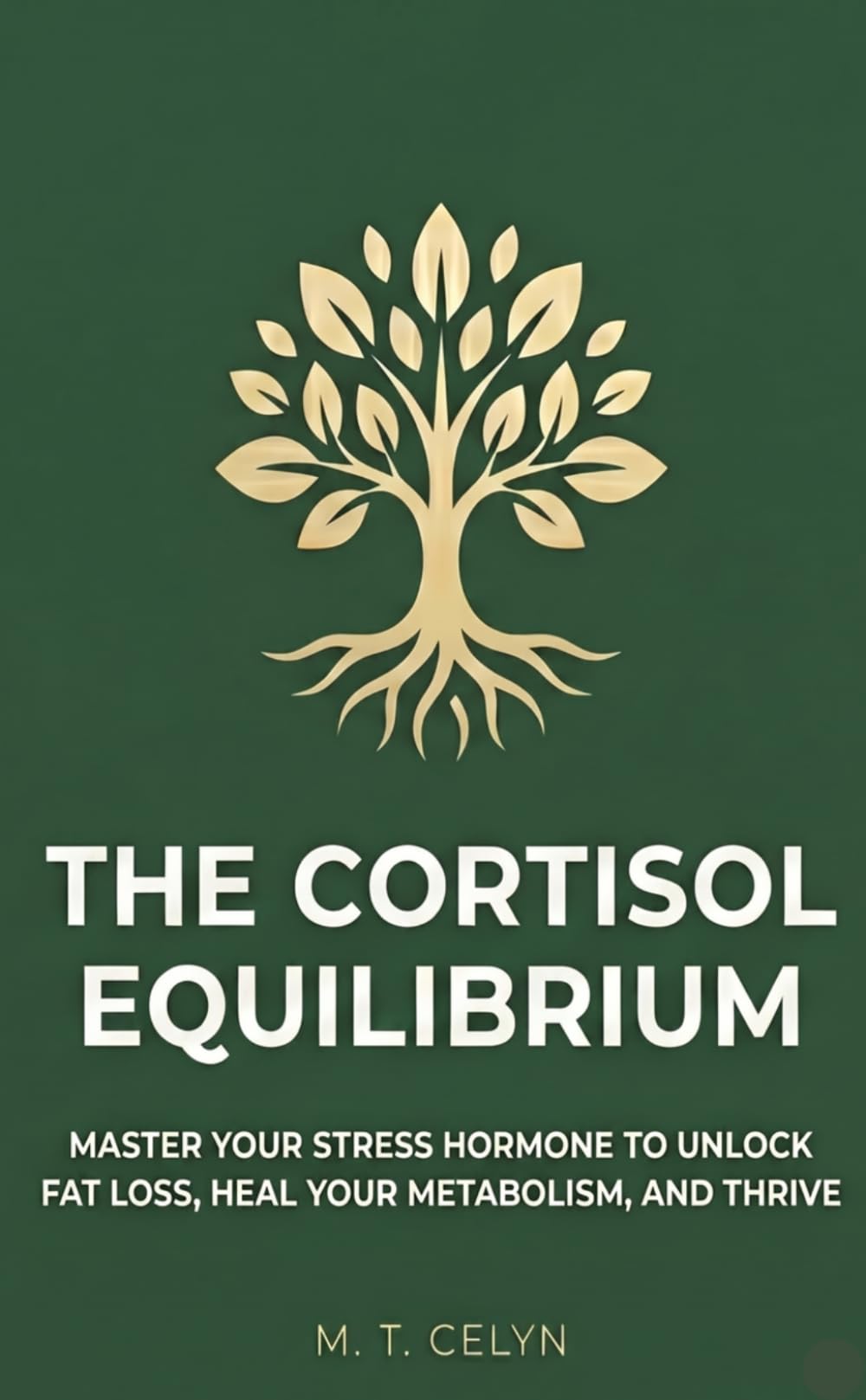 The Cortisol Equilibrium: Master Your Stress Hormone to Unlock Fat Loss, Heal Your Metabolism, and Thrive