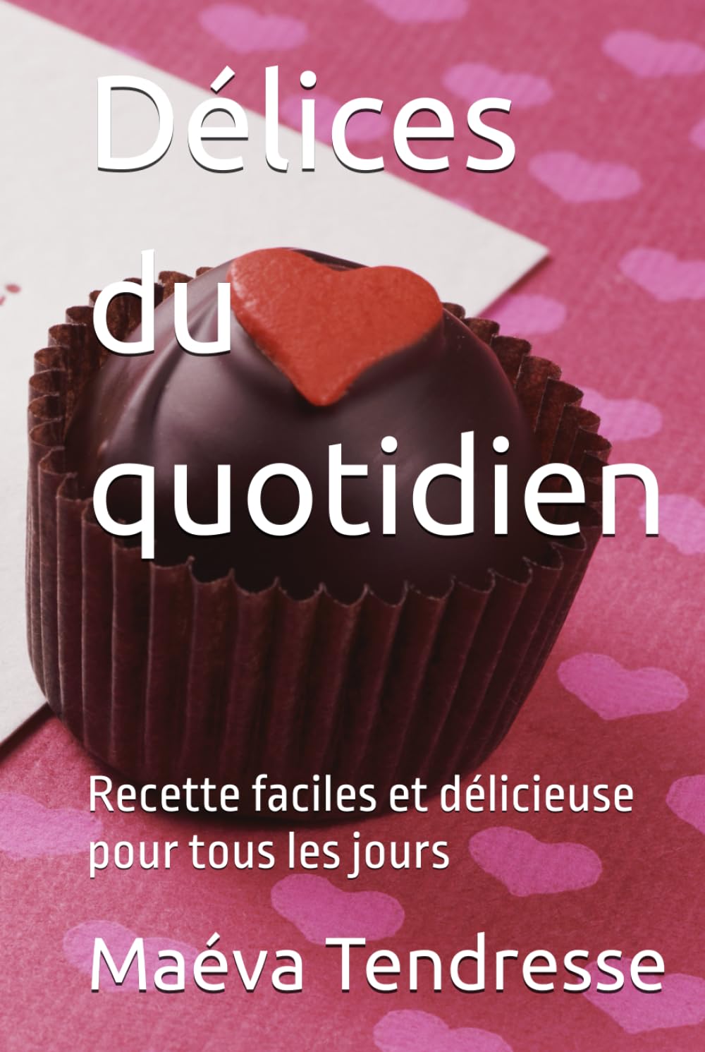 Délices du quotidien: Recette faciles et délicieuse pour tous les jours