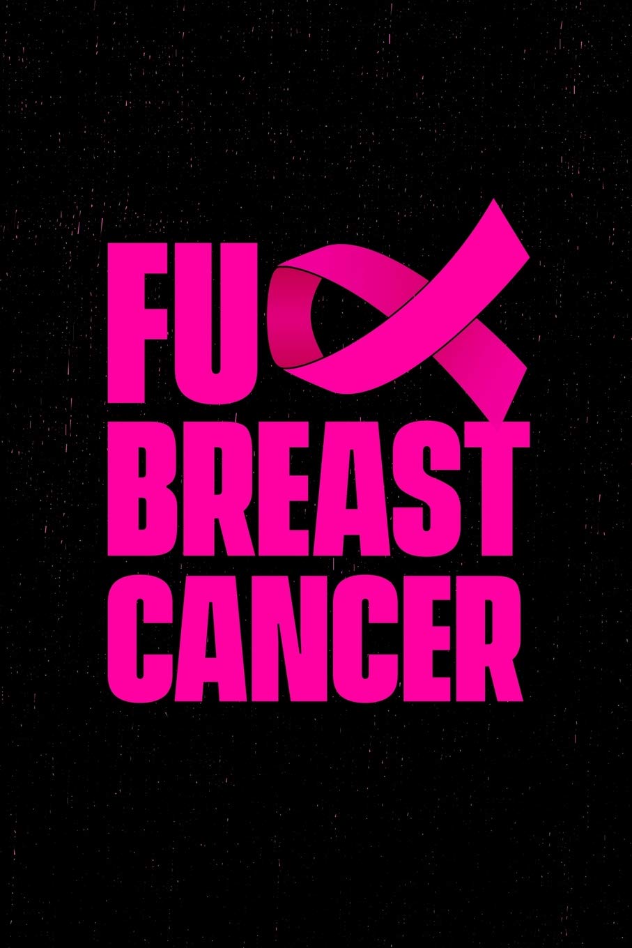 Fuck Breast Cancer Journal: Fuck this cancer shit. A breast cancer battle journal for strength and positivity. Lined notebook. 150 pages.