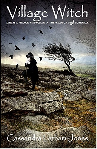 Village Witch : life as a village wisewoman in the wilds of west cornwall (English Edition)