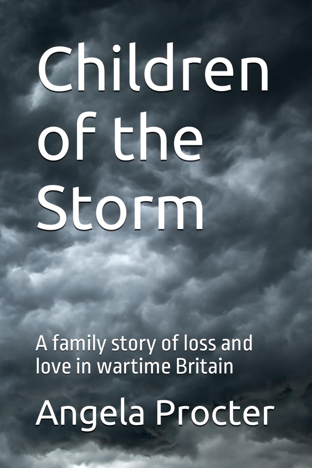 Children of the Storm: A family story of loss and love in wartime Britain