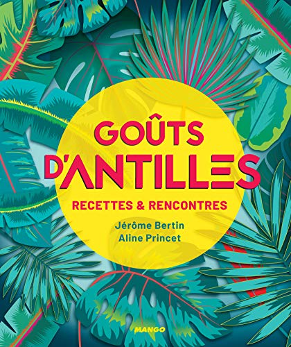 Goûts d'Antilles: Recettes et rencontres (Goûts d'ailleurs) (French Edition)