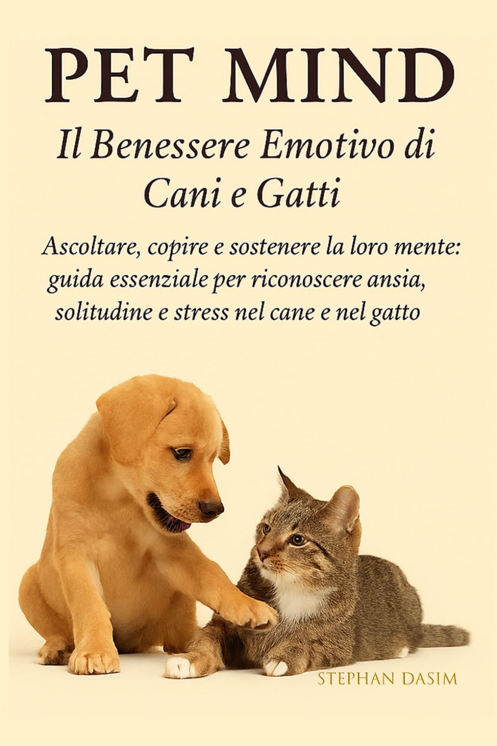 Pet Mind – Il Benessere Emotivo di Cani e Gatti: Ascoltare, capire e sostenere la loro mente: guida essenziale per riconoscere ansia, solitudine e stress nel cane e nel gatto (Sweet Pet)