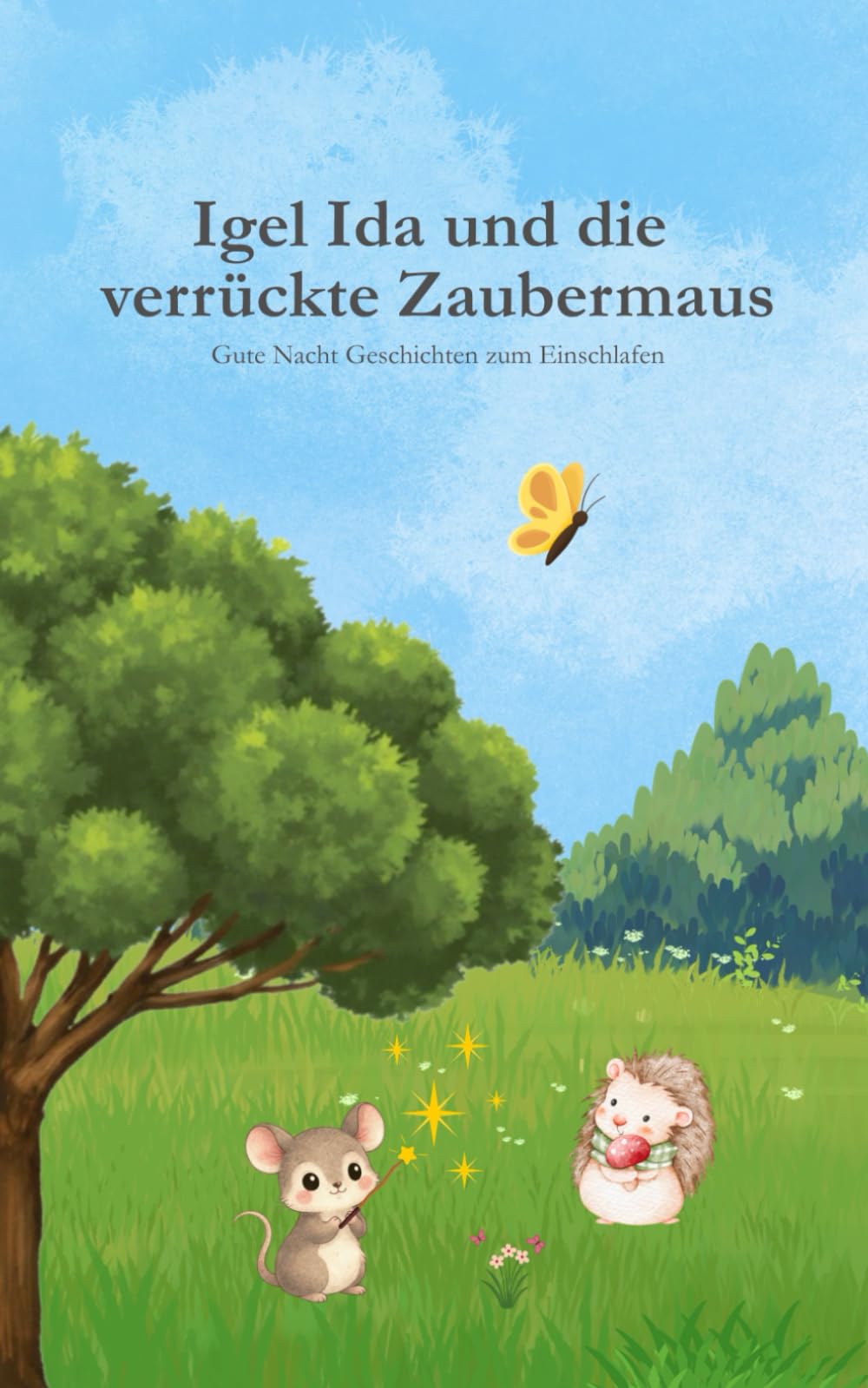 Gute Nacht Geschichte "Igel Ida und die verrückte Zaubermaus" zum einschlafen: Gute Nacht Geschichten zum Einschlafen für Kinder ab 3 Jahren