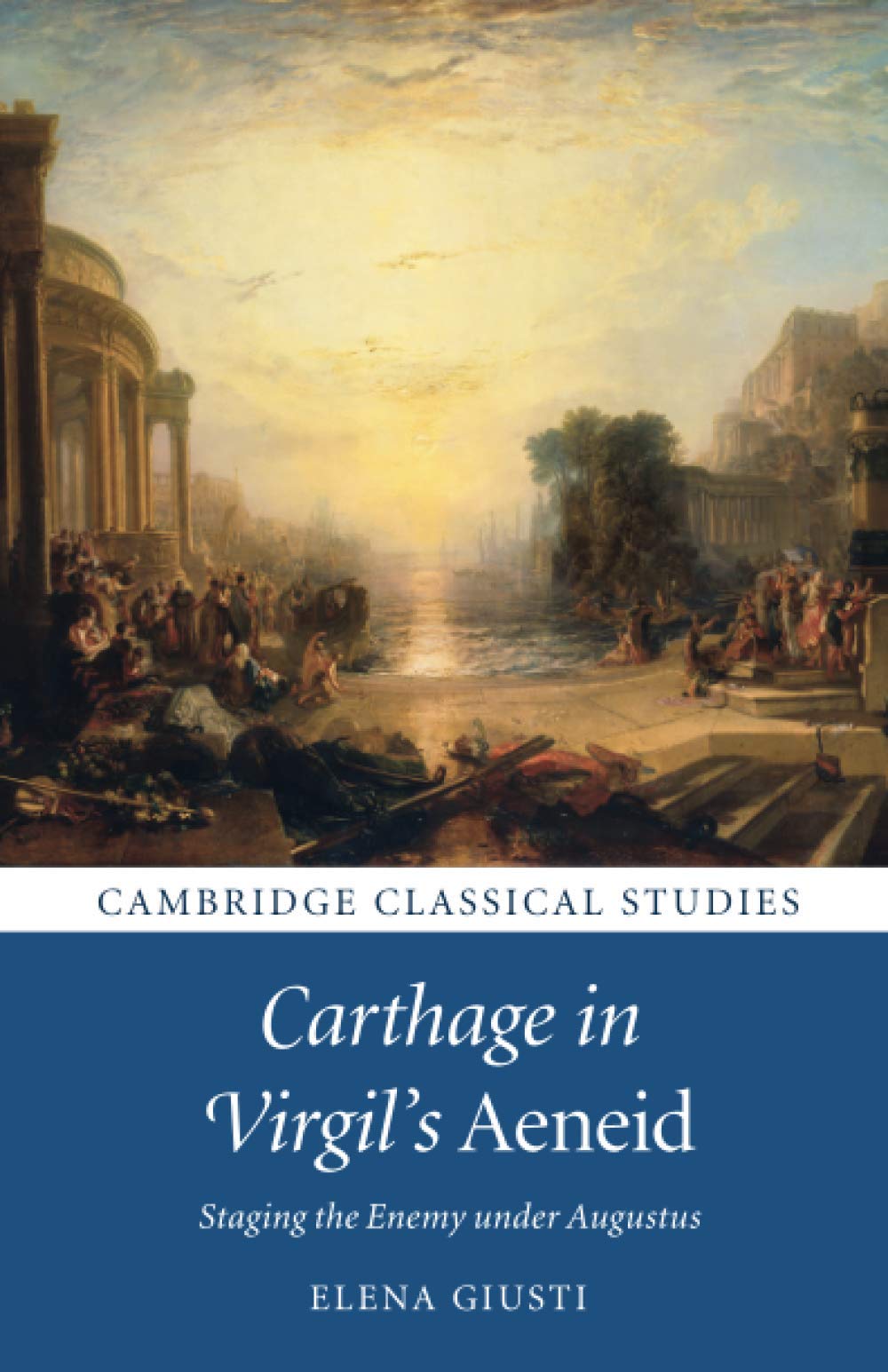 Carthage in Virgil's Aeneid: Staging the Enemy under Augustus (Cambridge Classical Studies)