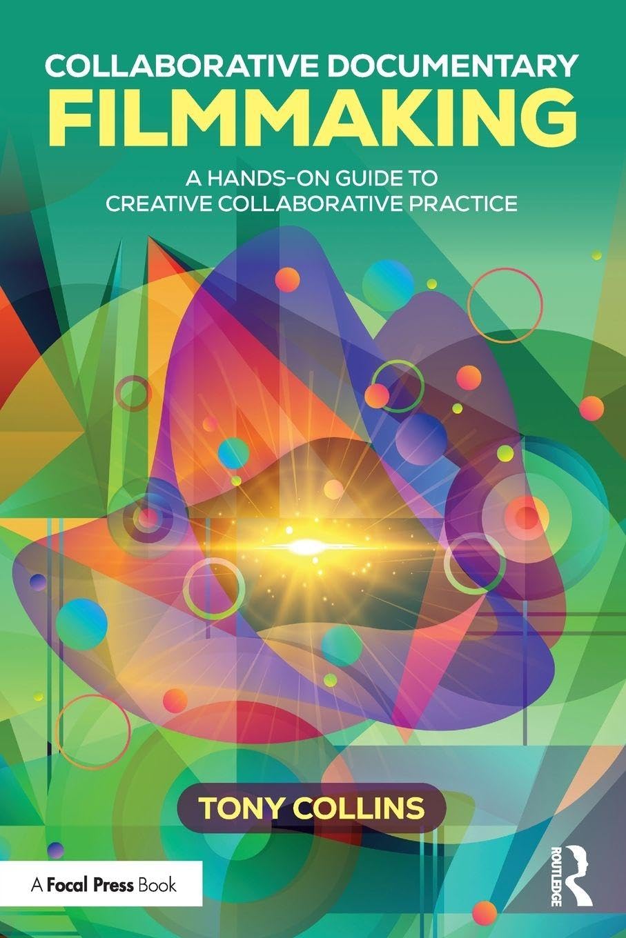 Collaborative Documentary Filmmaking: A Hands-On Guide to Creative Collaborative Practice