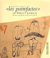 Los Putrefactos de Dali y Lorca: Historia y Antologia de Un Libro Que No Pudo Ser 840007484X Book Cover