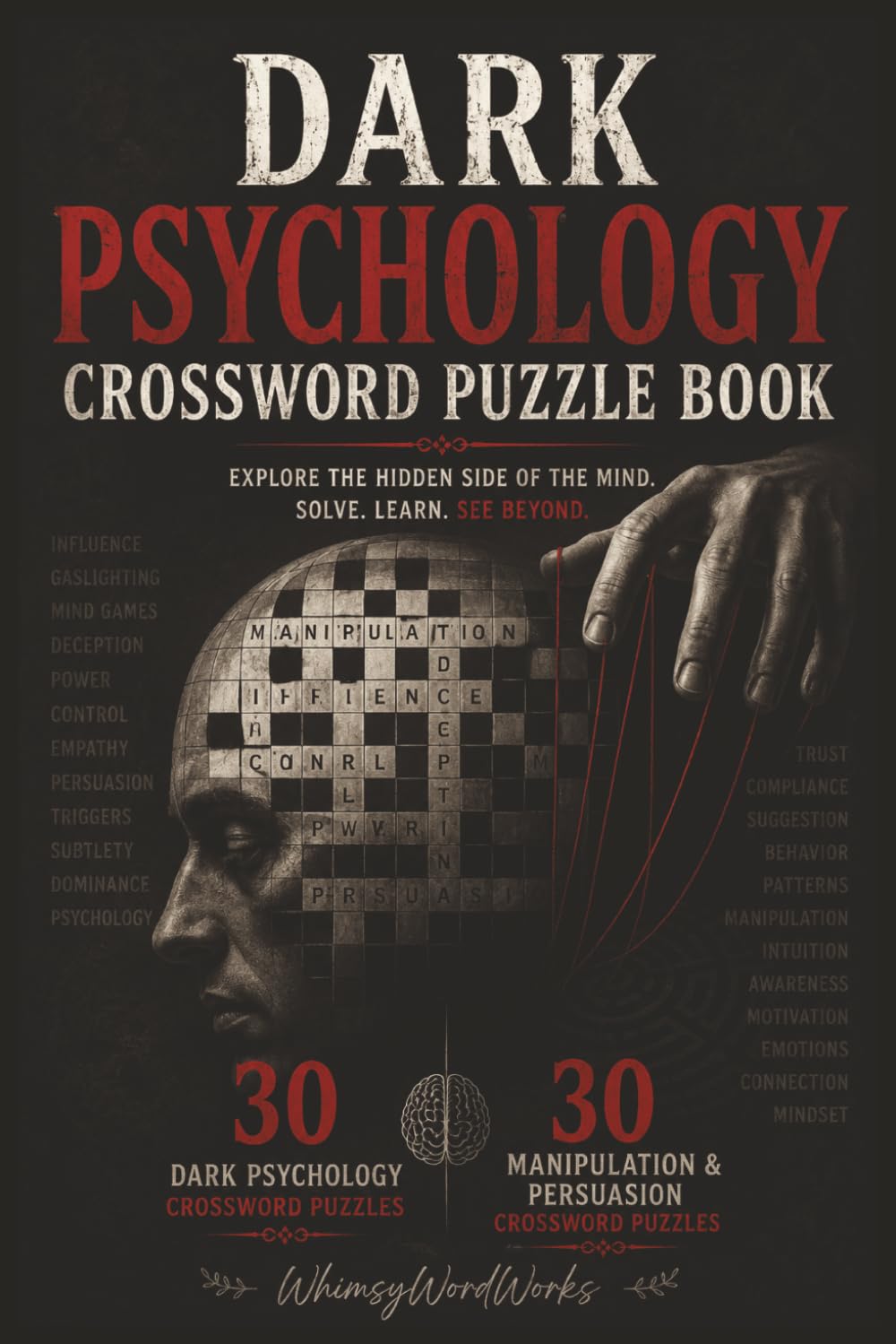 Dark Psychology Crossword Puzzle Book by WhimsyWordWorks: 60 Crossword Puzzles Inspired by Manipulation, Persuasion, and Human Nature
