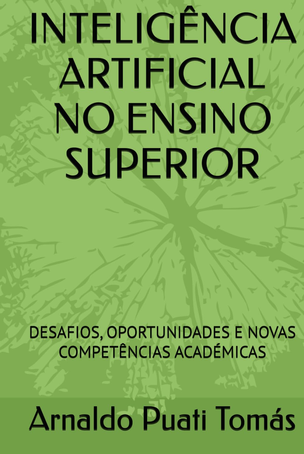 INTELIGÊNCIA ARTIFICIAL NO ENSINO SUPERIOR: DESAFIOS, OPORTUNIDADES E NOVAS COMPETÊNCIAS ACADÉMICAS (Edições Académicas Arnaldo Puati Tomás)