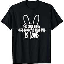 The only Thing More Powerful Than Hate is Love T-Shirt