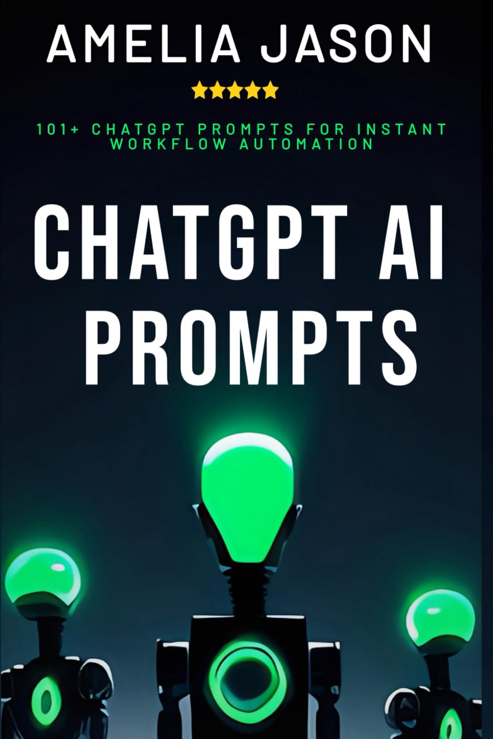 ChatGPT AI Prompts: 101+ ChatGPT Prompts for Instant Workflow Automation (ChatGPT AI & Prompt For Business)