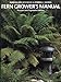 Fern Grower's Manual: Revised and Expanded Edition