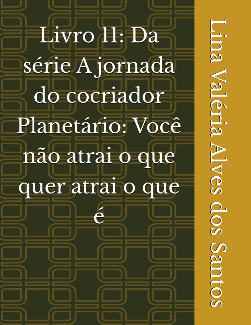 Livro 11: Da série A jornada do cocriador Planetário: Você não atrai o que quer atrai o que é