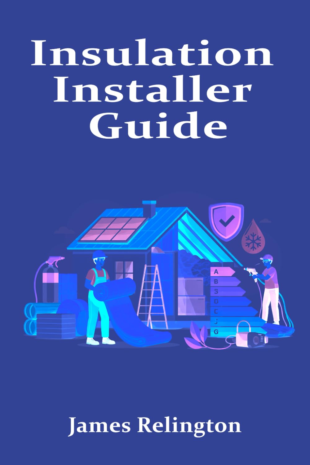 Insulation Installer Guide: How to Start in Residential and Commercial Insulation