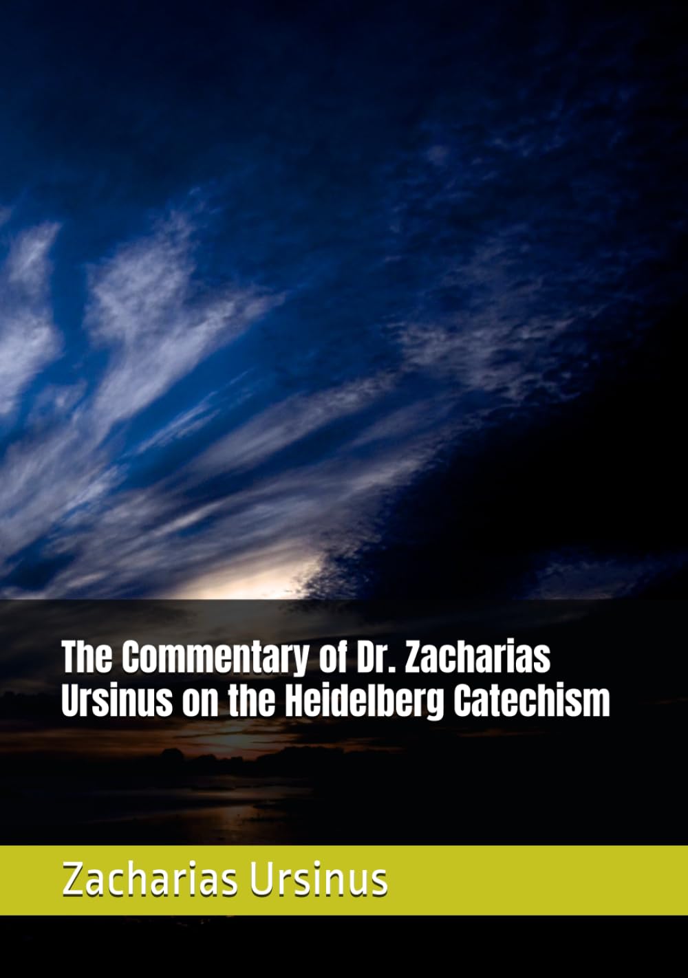 The Commentary of Dr. Zacharias Ursinus on the Heidelberg Catechism