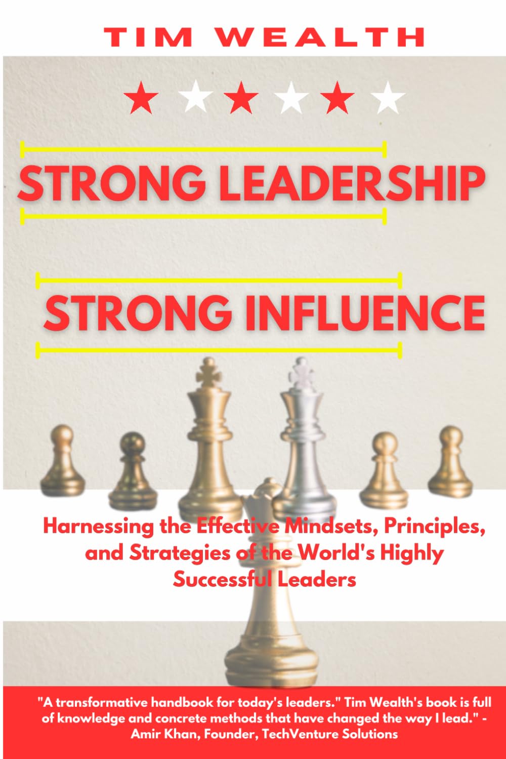 Strong Leadership Strong Influence: Harnessing the Effective Mindsets, Principles, and Strategies of the World's Highly Successful Leaders