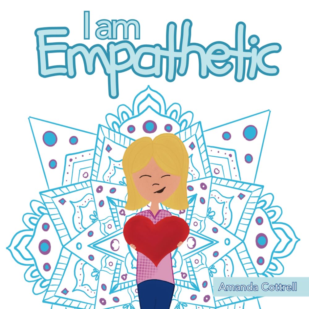 I am Empathetic: Helping Kids Understand Empathy