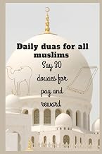 Daily duas for all muslims Say 30 douaes for pay and reward