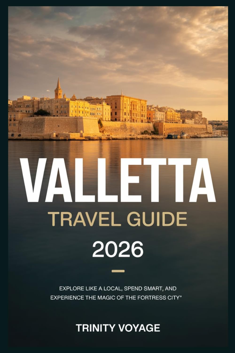 VALLETTA TRAVEL GUIDE 2026 (Smart Explorer Travel Guide)