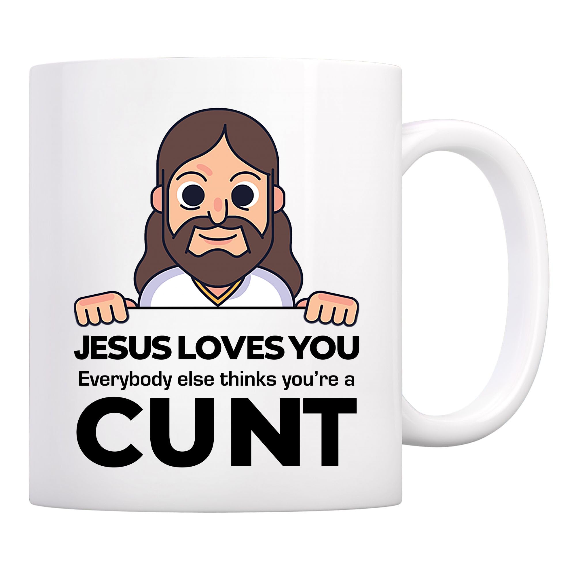 Everybody Else Thinks You're A Cunt Mug, Jesus Loves You Mug, Birthday Gift, Christmas Mug