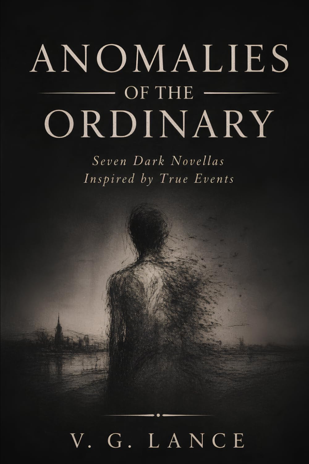 Anomalies of the Ordinary: Seven Dark Novellas Inspired by True Events