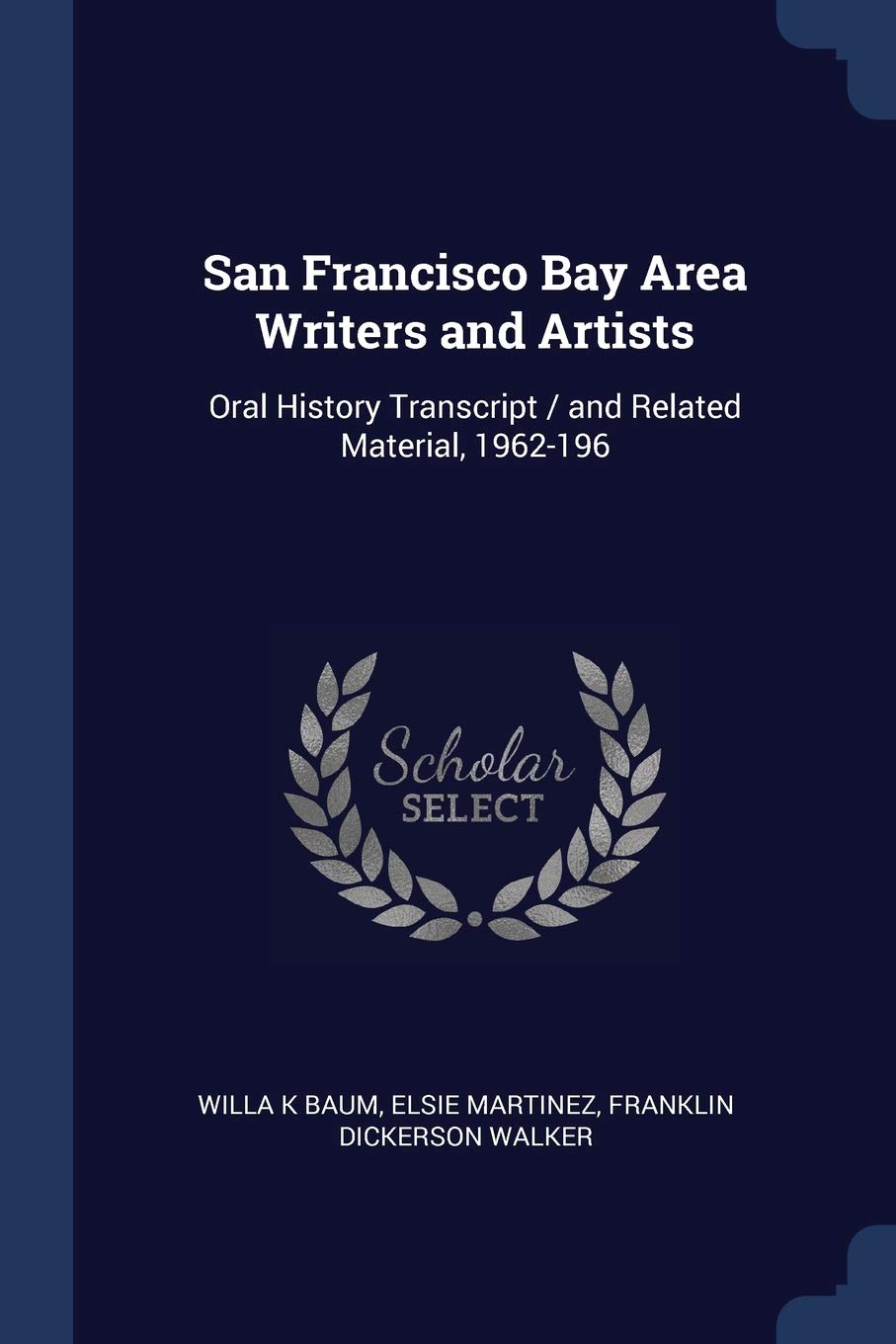 San Francisco Bay Area Writers and Artists: Oral History Transcript / And Related Material, 1962-196